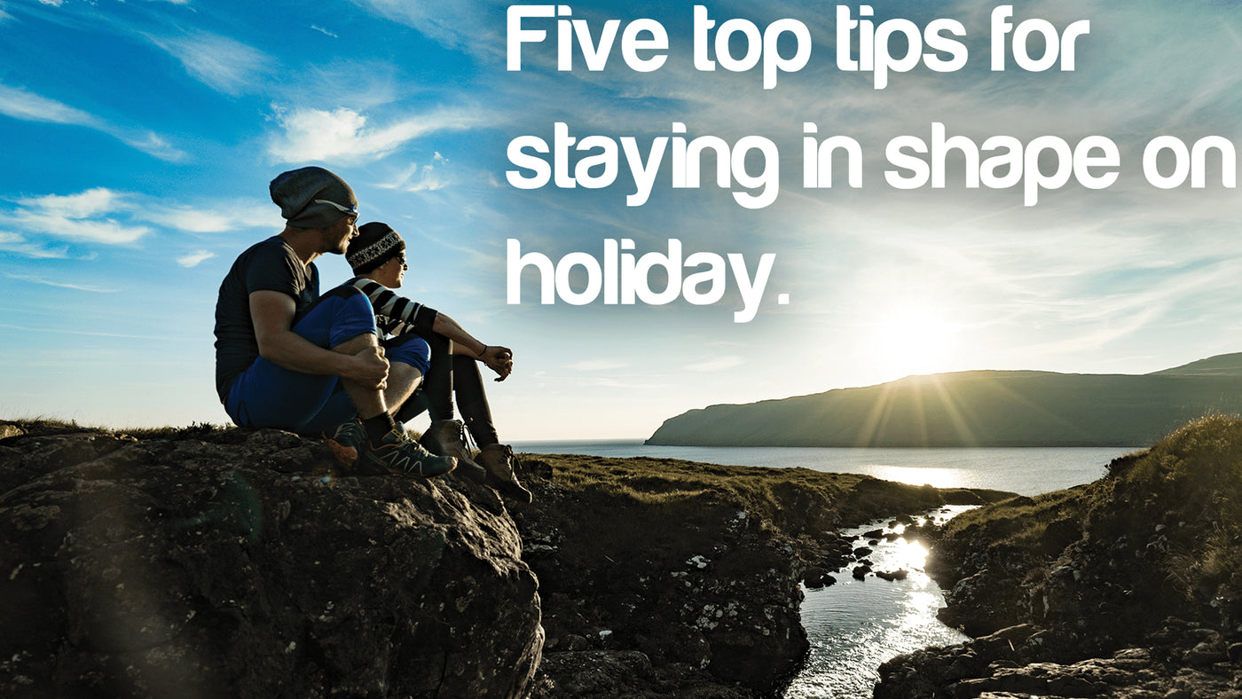5 Fast and Simple Tips to keep you fit and healthy on holiday